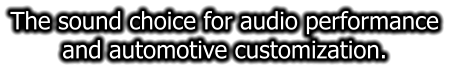 The sound choice for audio performance and automotive customization.