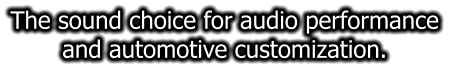 The sound choice for audio performance and automotive customization.